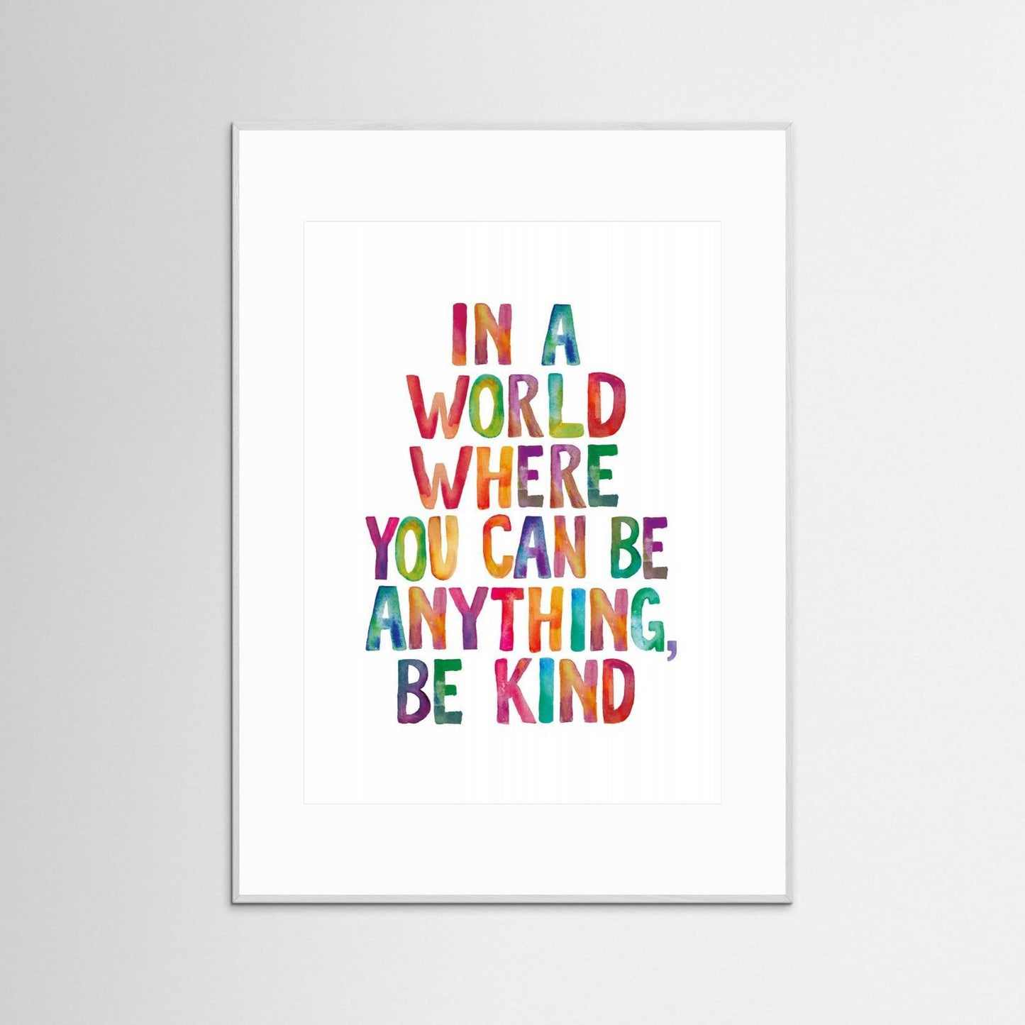 In a World Where You Can Be Anything Be Kind by Brett Wilson