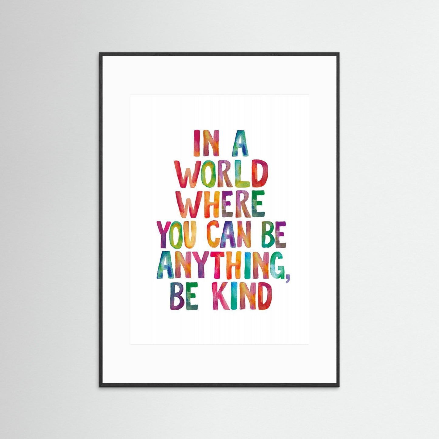 In a World Where You Can Be Anything Be Kind by Brett Wilson