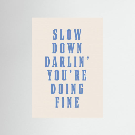 Slow Down Darling You're Doing Fine by Tara Royle