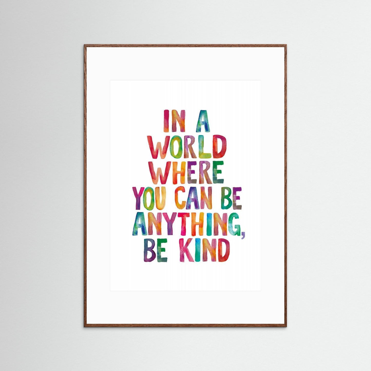 In a World Where You Can Be Anything Be Kind by Brett Wilson